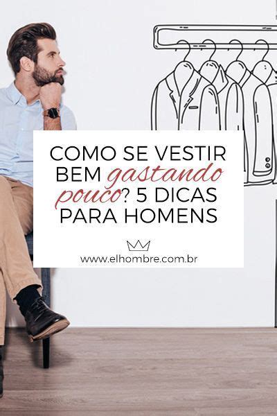 Como Se Vestir Bem Gastando Pouco 5 Dicas Para Homens Como Se Vestir Bem Estilo Urbano