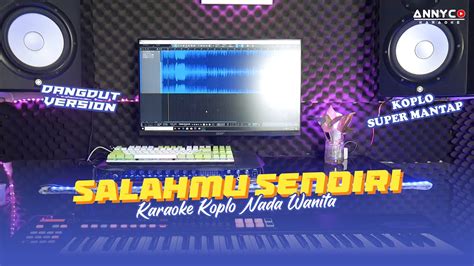 SALAHMU SENDIRI KARAOKE KOPLO NADA CEWEK RENDAH VERSI MUSIK JARANAN