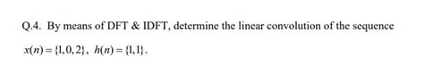 Solved Q 4 By Means Of DFT IDFT Determine The Linear Chegg