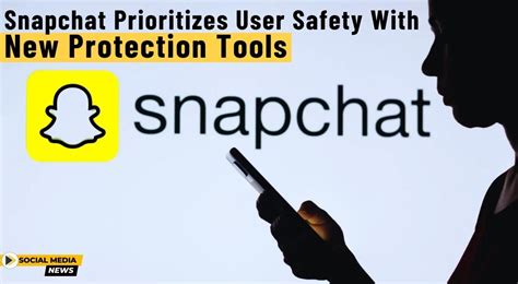 Snapchat Prioritizes User Safety With New Protection Tools