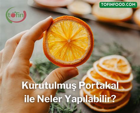 Kurutulmuş Portakal ile Neler Yapılabilir