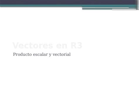 PPTX Producto Escalar Y Vectorial Vectores En R3 Las Operaciones