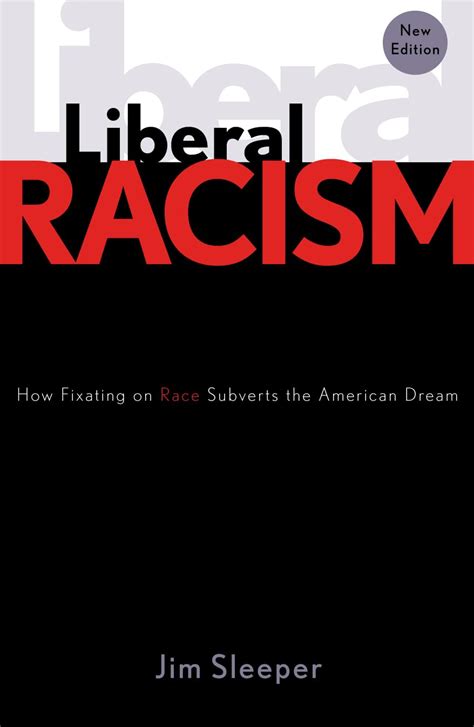 Liberal Racism How Fixating On Race Subverts The American Dream