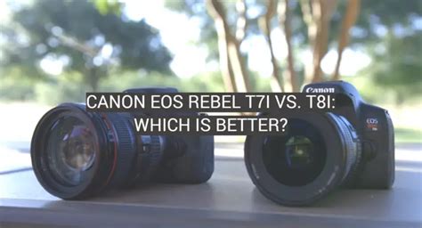 Canon Eos Rebel T7i Vs T8i Which Is Better Fotoprofy