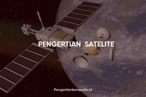 Pengertian Satelit Fungsi Dan Jenisnya