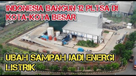 INDONESIA BANGUN 12 PLTSA DI KOTA BESAR UBAH SAMPAH JADI ENERGI