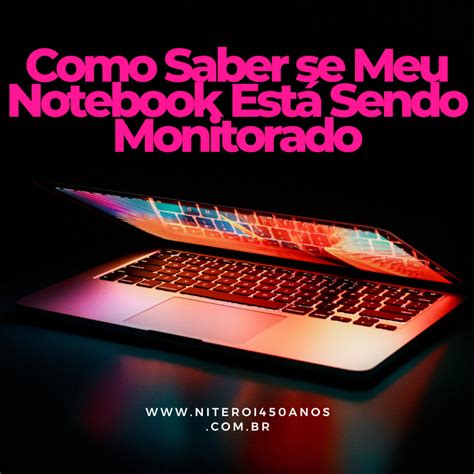 Como Saber se Meu Notebook Está Sendo Monitorado Guia Prático e