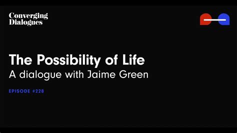 228 The Possibility Of Life A Dialogue With Jaime Green Youtube