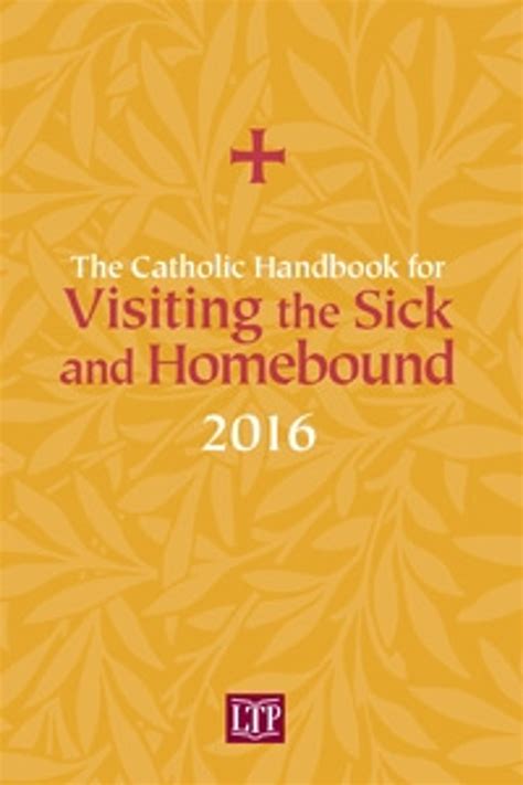 The Catholic Handbook For Visiting The Sick And Homebound 2016