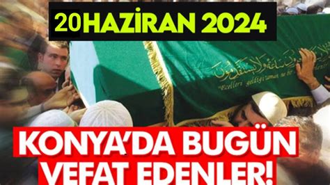 Konya Da Bug N Vefat Edenler Haziran