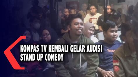 Kompas Tv Kembali Gelar Audisi Stand Up Comedy Youtube