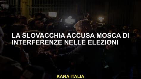 La Slovacchia Accusa Mosca Di Interferenze Nelle Elezioni Youtube