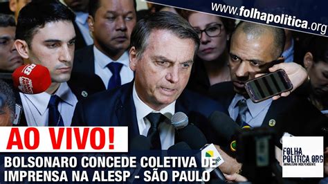 Ao Vivo Jair Bolsonaro Concede Coletiva De Imprensa Em SÃo Paulo Alesp Youtube