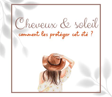 Protéger ses cheveux du soleil mes astuces naturelles LSBA