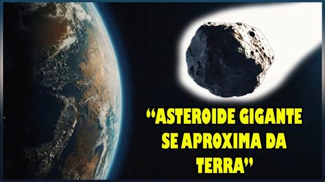 ASTEROIDE GIGANTE SE APROXIMA DA TERRA VEJA COMO OBSERVAR ESTE EVENTO