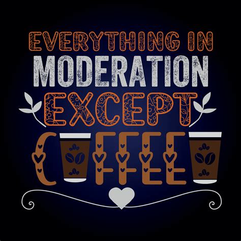 EVERYTHING IN MODERATION EXCEPT COFFEE 26568042 Vector Art at Vecteezy