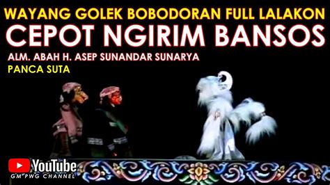 Wayang Golek Asep Sunandar Sunarya Bobodoran Full Lalakon L Cepot