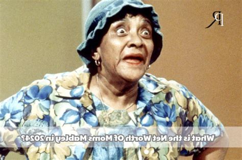 What Is Moms Mabley S Net Worth In Wiki Real Name Age Height