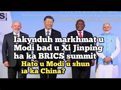 Akynduh Markhmat U Modi Bad U Xi Jinping Ha Ka Brics Summit Hato U