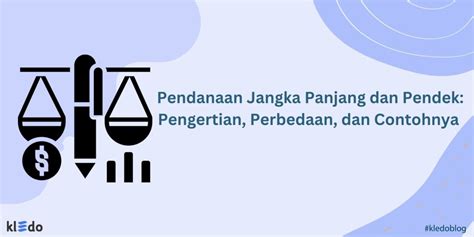 Pendanaan Jangka Panjang Dan Pendek Pengertian Perbedaan Dan Contohnya