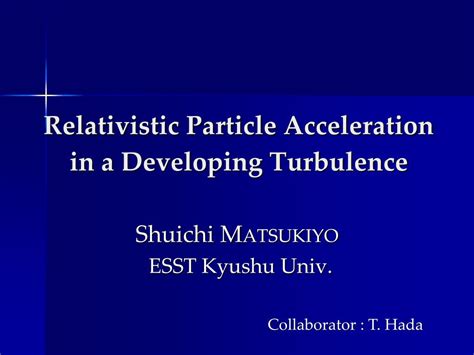 Ppt Relativistic Particle Acceleration In A Developing Turbulence