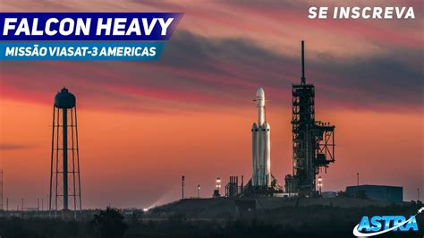 Spacex Falcon Heavy MissÃo Viasat 3 Americas Youtube