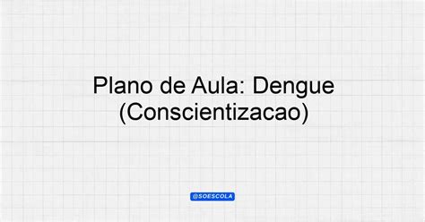 Plano De Aula Dengue Conscientiza O Planejamentos De Aula Bncc