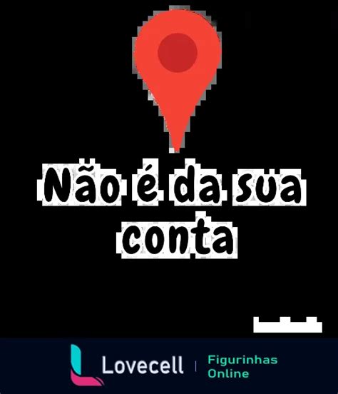 Figurinha Não é da sua conta para WhatsApp Lovecell