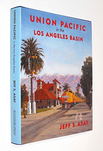 Union Pacific In The Los Angeles Basin Asay Jeff S 9781930013315