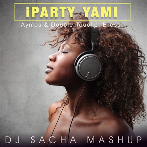 Aymos And Double Touch Bross Iparty Yami Dj Sacha Mashup By Dj Sacha