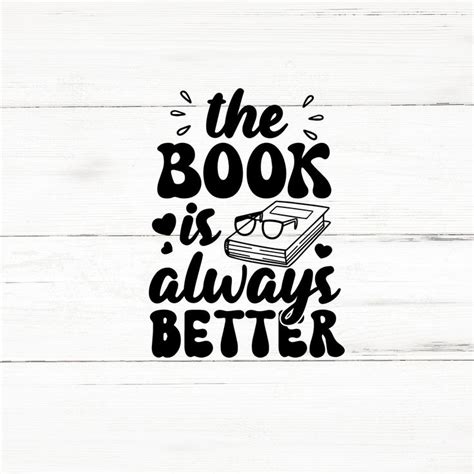 The Book Is Better Svg Reader Svgreading Svg Bundlebook Lover Svg