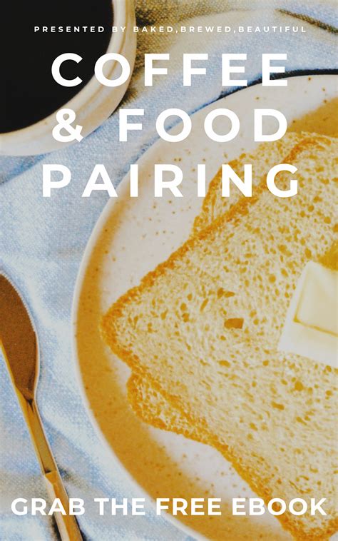 Food And Coffee A Beginners Guide To Coffee Food Pairing Baked