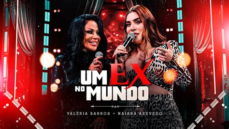 Val Ria Barros Um Ex No Mundo Part Naiara Azevedo Videoclipe