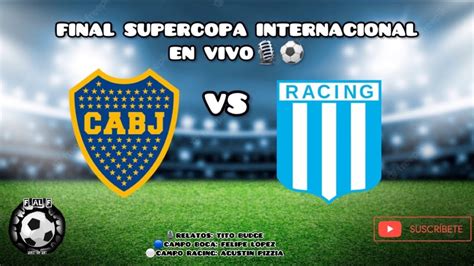 Boca Vs Racing En Vivo Final Supercopa Internacional Youtube