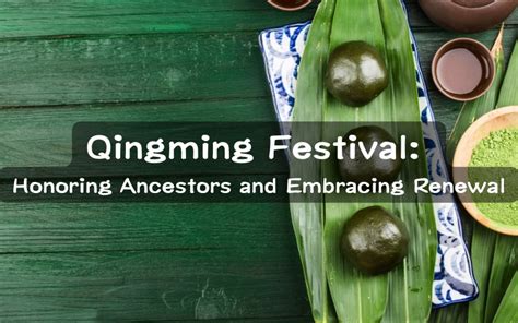 Qingming Festival: Honoring Ancestors and Embracing Renewal