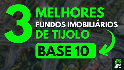 3 MELHORES FUNDOS IMOBILIÁRIOS DE TIJOLO BASE 10 YouTube