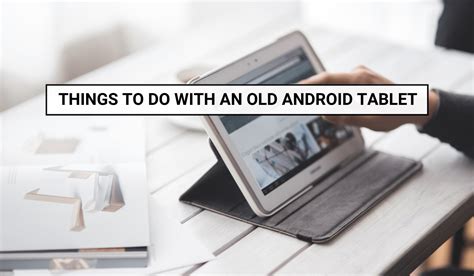 Things To Do With An Old Android Tablet