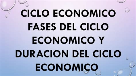 CICLO ECONOMICO FASES DEL CICLO ECONOMICO Pptx