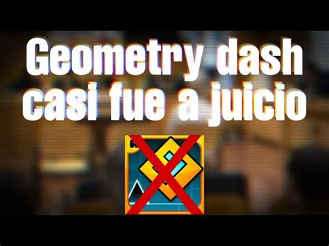 Geometry Dash Casi Fue A Juicio Youtube