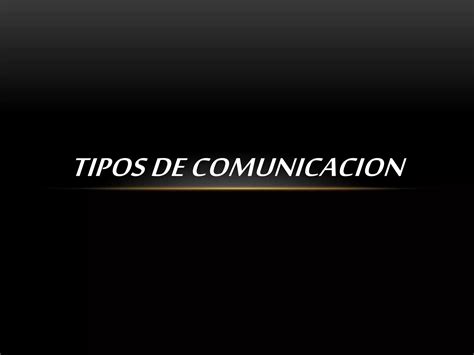 201600078 Tipos De Comunicacion Ppt