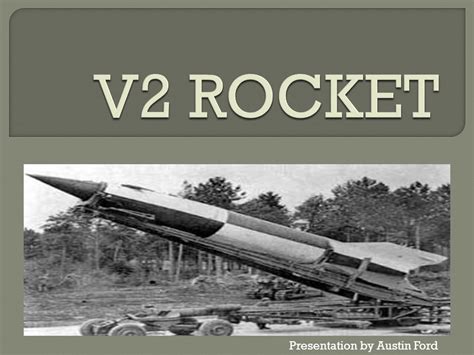 V2 Rocket Launch Presentation By Austin Ford A German Rocket Scientist