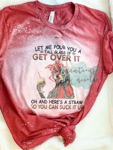 Let Me Pour You A Tall Glass Of Get Over It Shirt Chicken Tee Etsy