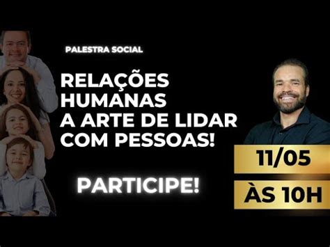 Palestra social Relações Humanas A arte de lidar pessoas YouTube