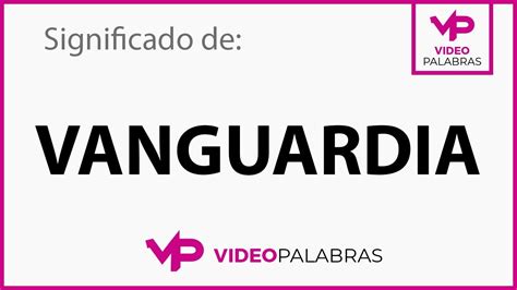 Qu Significa Vanguardia Significado De Vanguardia Video Palabras