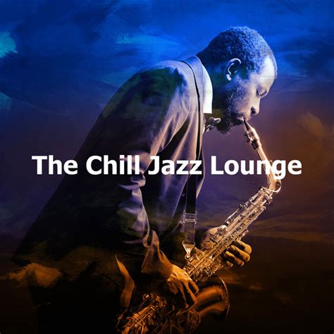 The Chill Jazz Lounge Album By Chillout Jazz Spotify