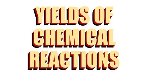 Yields Of Chemical Reactions Percent Yield Theoretical Yield And Actual Yield Youtube