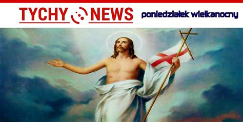 Dzisiaj Poniedzia Ek Wielkanocny Tychy News