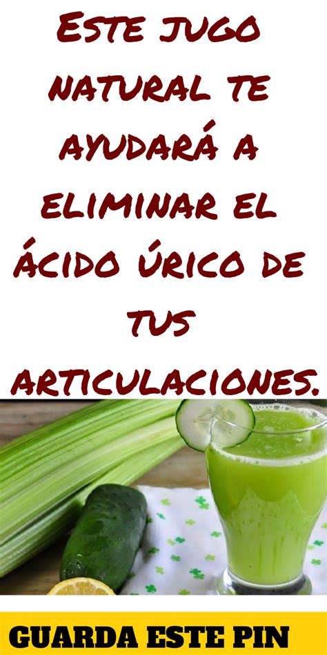 Este Jugo Natural Te Ayudar A Eliminar El Cido Rico De Tus