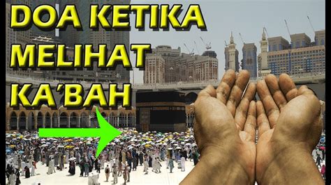 Doa Melihat Ka Bah Dan Artinya Sesuai Sunnah Youtube