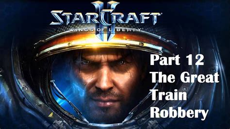 Starcraft Wings Of Liberty Walkthrough The Great Train Robbery Part